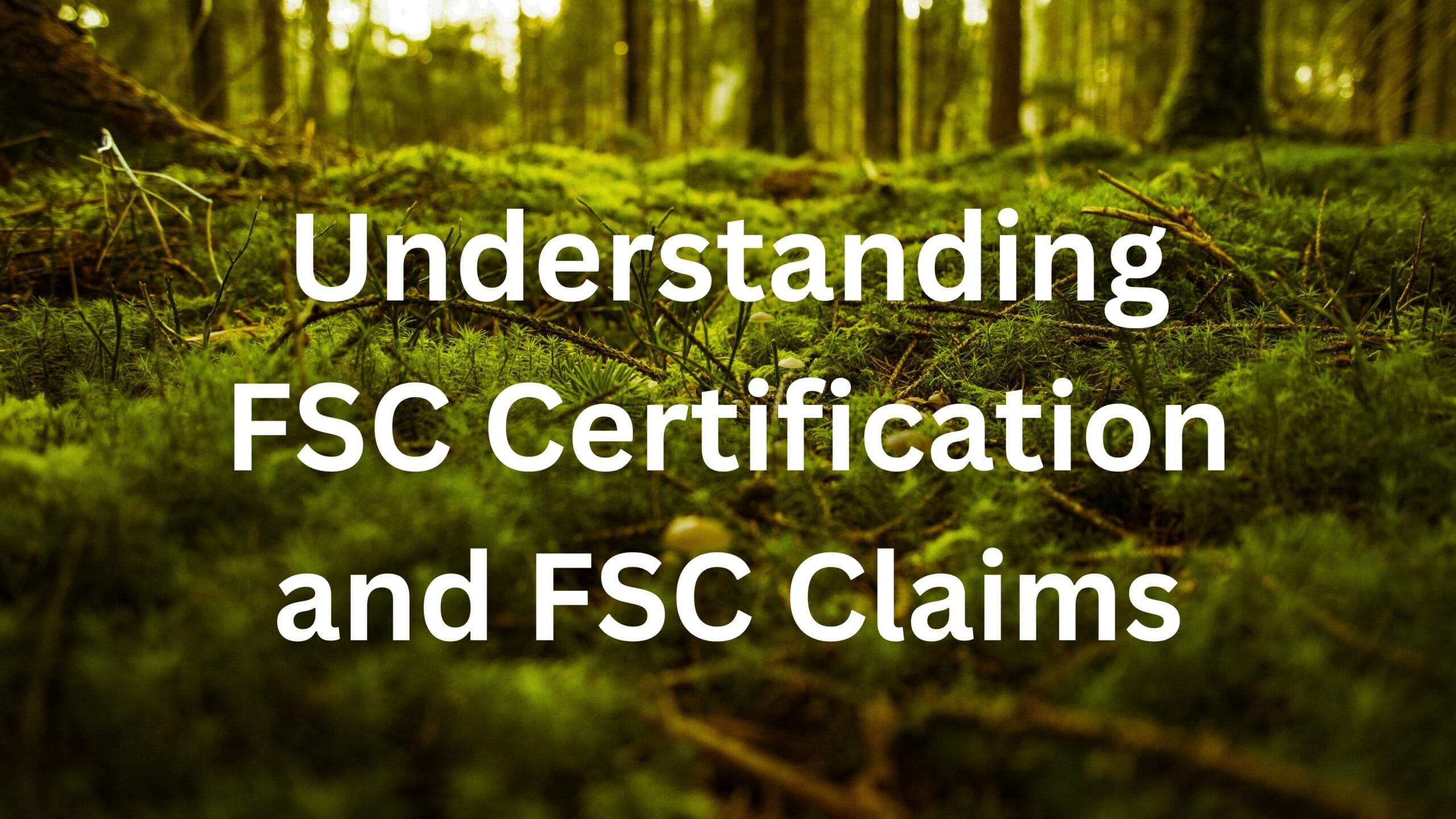 Understanding FSC Certification and FSC Claims d